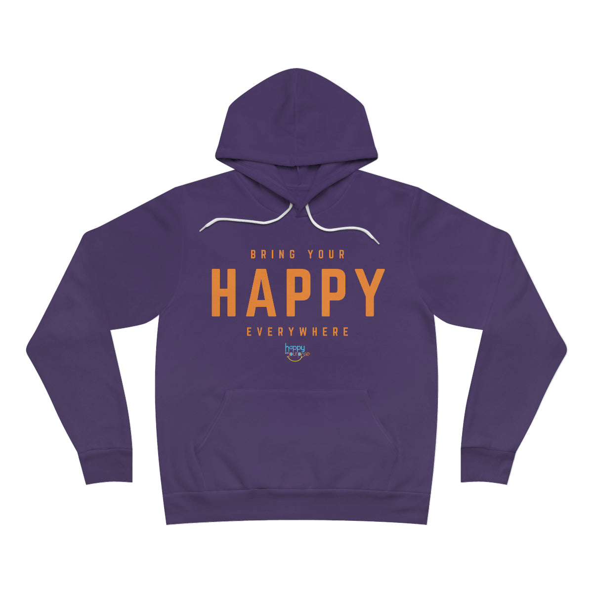 BRING YOUR HAPPY EVERYWHERE Premium Unisex Sponge Fleece Pullover Hoodie