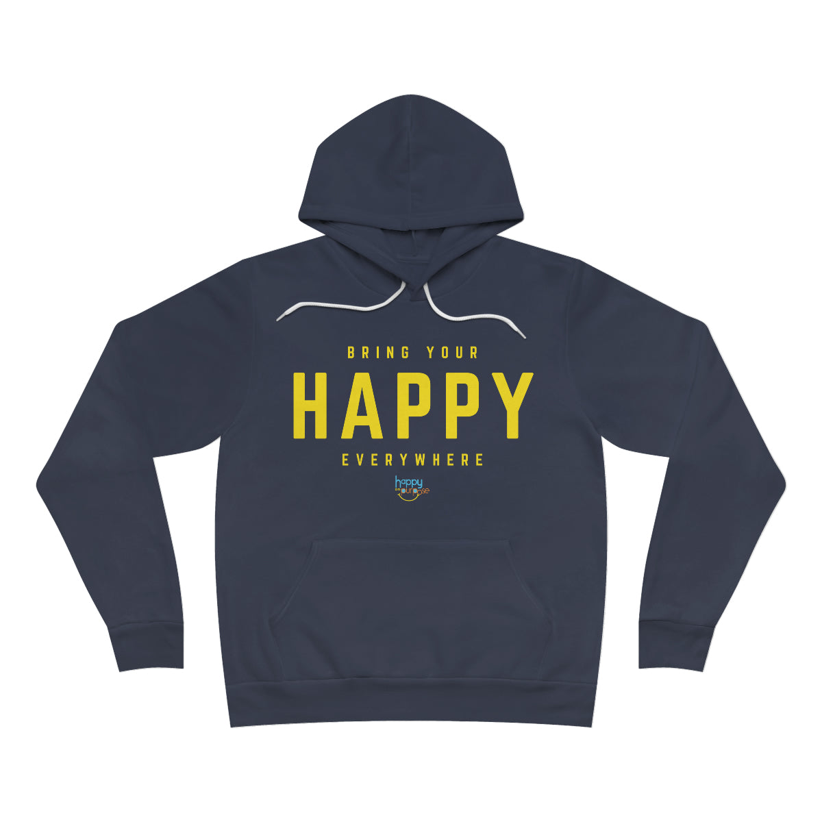BRING YOUR HAPPY EVERYWHERE Premium Unisex Sponge Fleece Pullover Hoodie