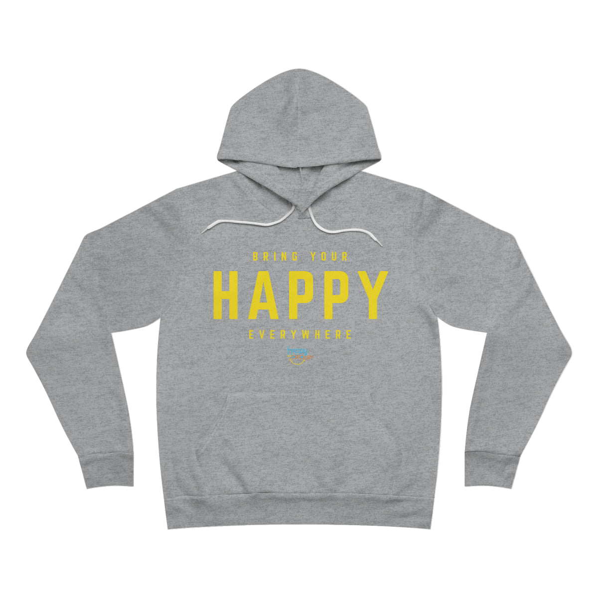BRING YOUR HAPPY EVERYWHERE Premium Unisex Sponge Fleece Pullover Hoodie