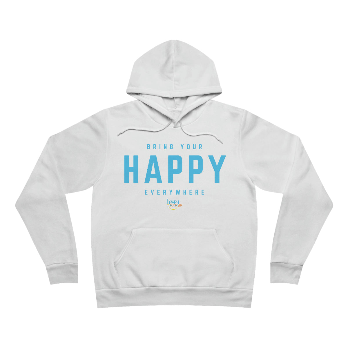 BRING YOUR HAPPY EVERYWHERE Premium Unisex Sponge Fleece Pullover Hoodie