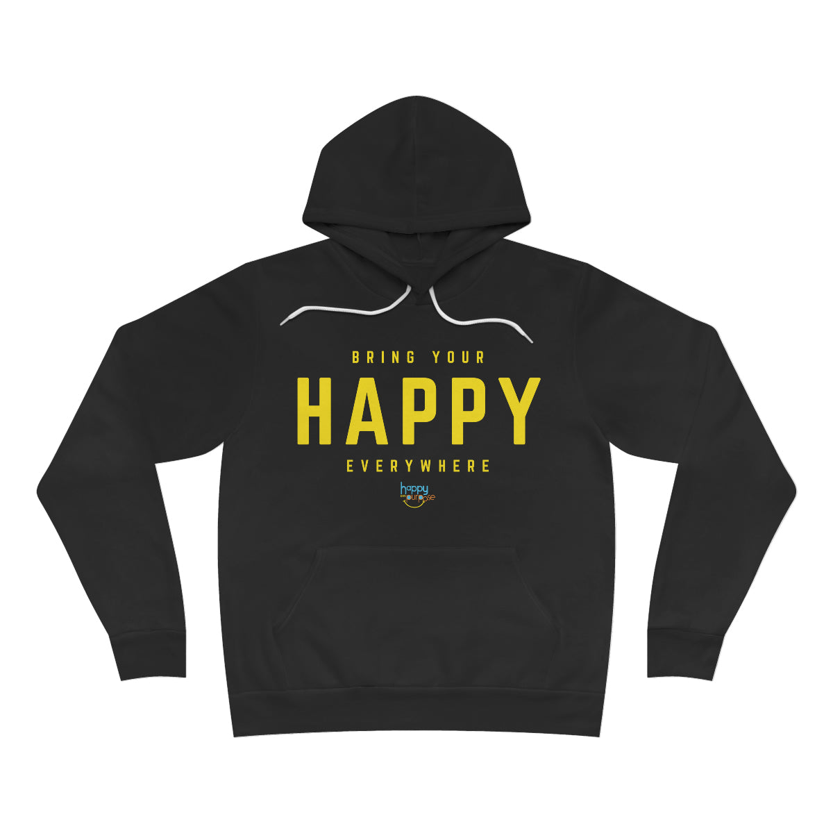 BRING YOUR HAPPY EVERYWHERE Premium Unisex Sponge Fleece Pullover Hoodie